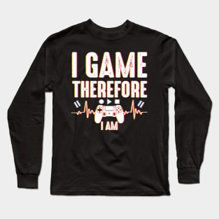 I Game Therefore I Am Long Sleeve T-Shirt